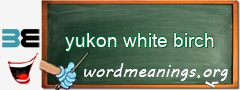 WordMeaning blackboard for yukon white birch